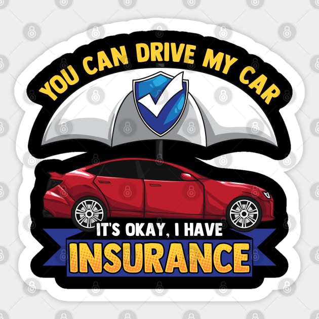 Funny You Can Drive My Car It's Okay I Have Insurance Tee Sticker by Proficient Tees